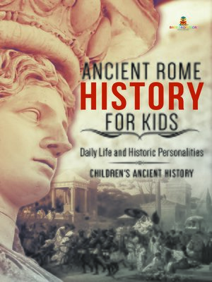 cover image of Ancient Rome History for Kids --Daily Life and Historic Personalities--Children's Ancient History